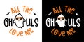 All The Ghouls Love Me with cute Boy ghost - Halloween hand drawn lettering quoteÃÂ on t-shirt design, greeting card or poster Royalty Free Stock Photo